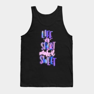 Life is short make it sweet 2 Tank Top